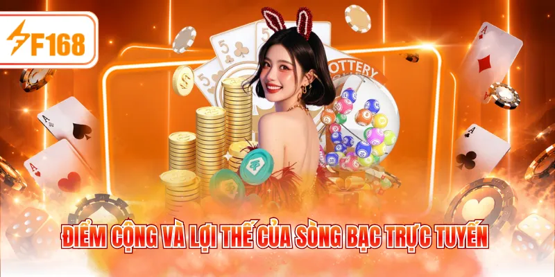 Điểm cộng và lợi thế của sòng bạc trực tuyến